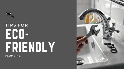Tips for Eco-Friendly Plumbing 